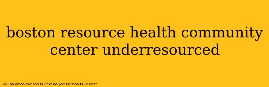 boston resource health community center underresourced