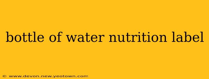 bottle of water nutrition label
