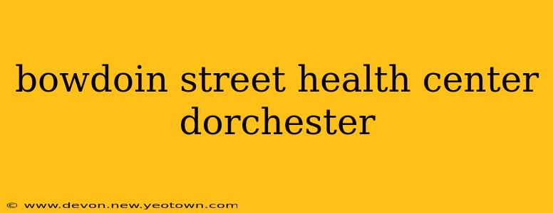 bowdoin street health center dorchester