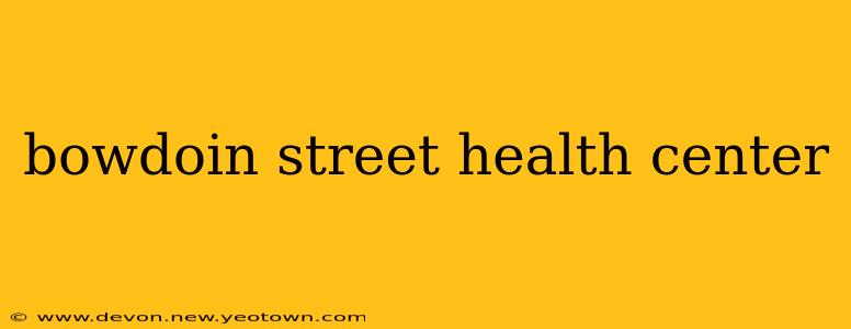 bowdoin street health center