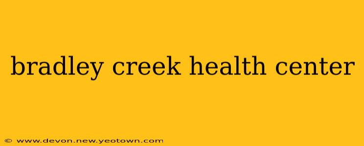 bradley creek health center