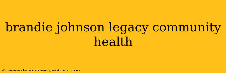 brandie johnson legacy community health