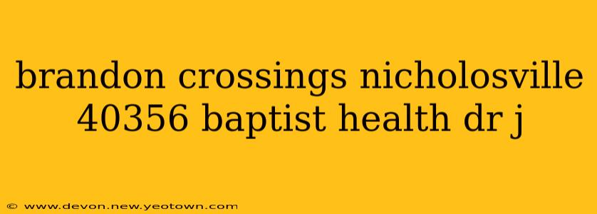 brandon crossings nicholosville 40356 baptist health dr j