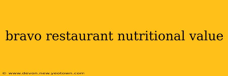 bravo restaurant nutritional value