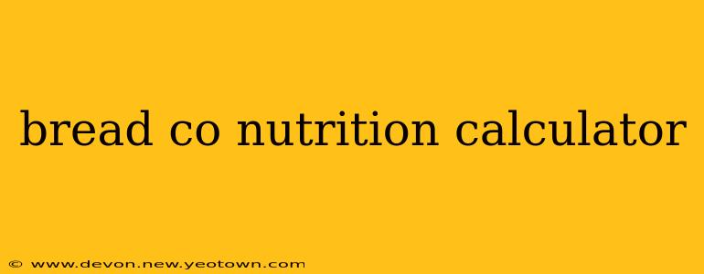 bread co nutrition calculator