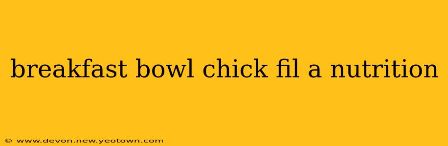 breakfast bowl chick fil a nutrition