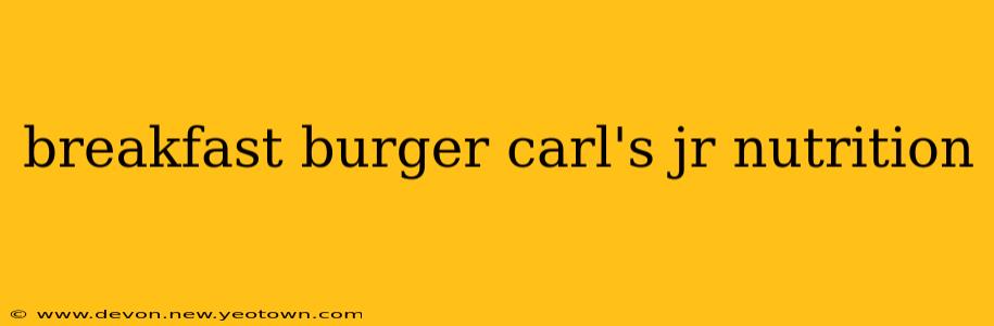 breakfast burger carl's jr nutrition