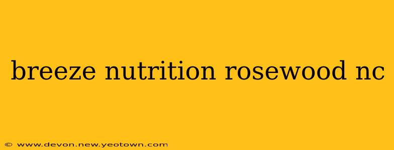 breeze nutrition rosewood nc