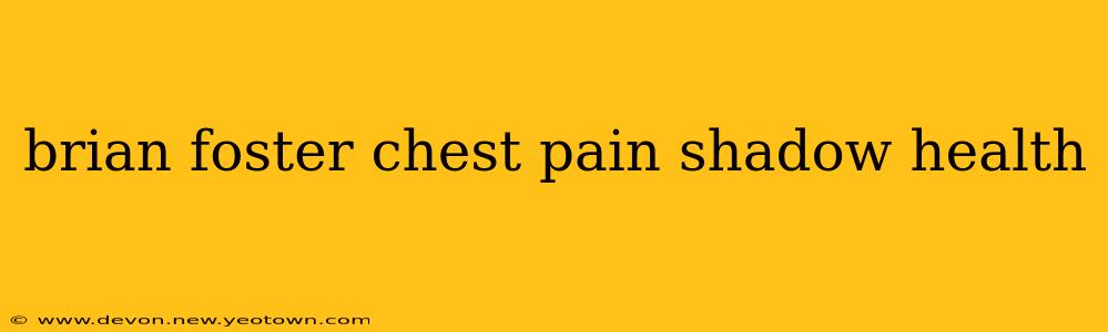 brian foster chest pain shadow health