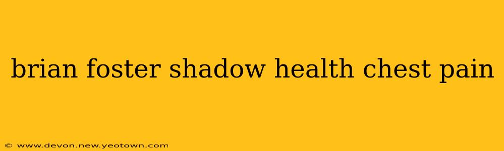 brian foster shadow health chest pain