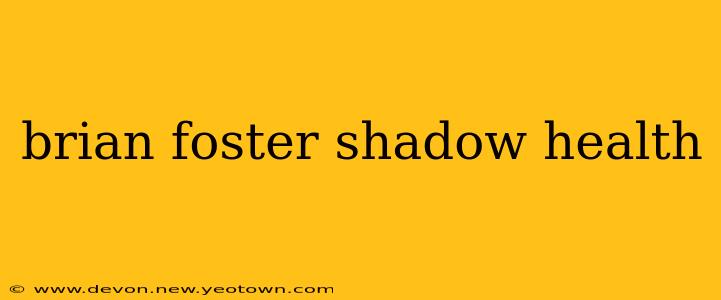 brian foster shadow health