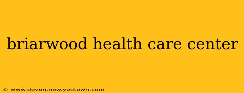 briarwood health care center