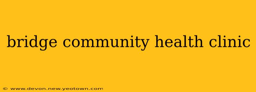 bridge community health clinic
