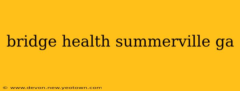 bridge health summerville ga