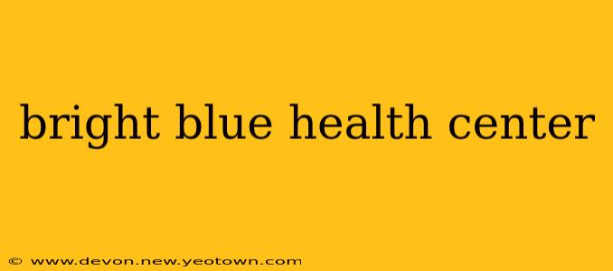 bright blue health center