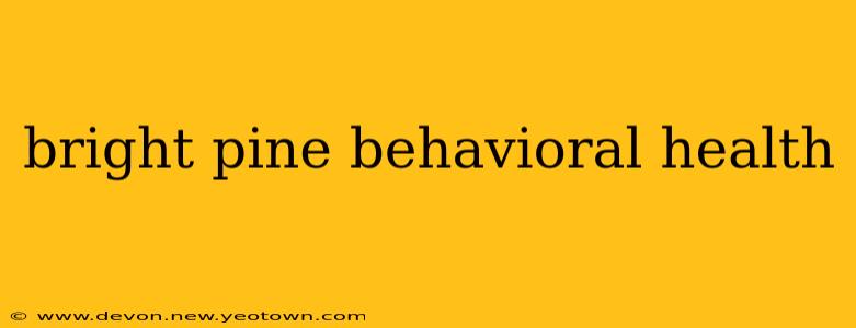 bright pine behavioral health
