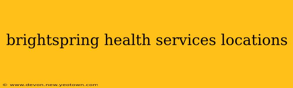 brightspring health services locations
