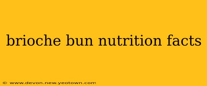 brioche bun nutrition facts
