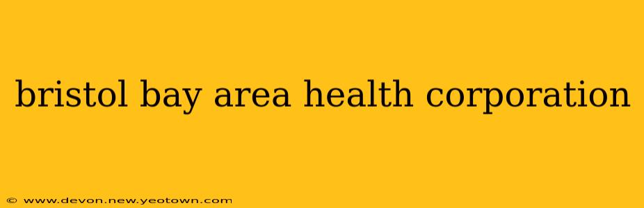 bristol bay area health corporation