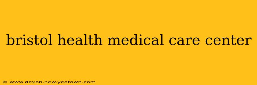 bristol health medical care center