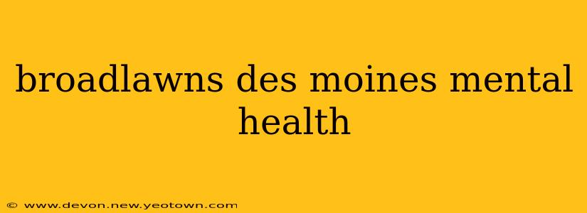 broadlawns des moines mental health