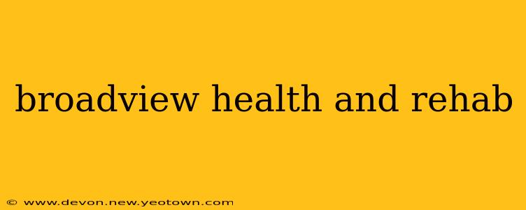 broadview health and rehab