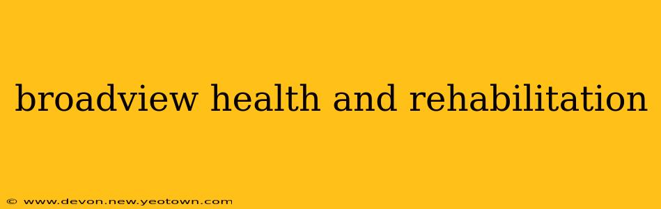broadview health and rehabilitation
