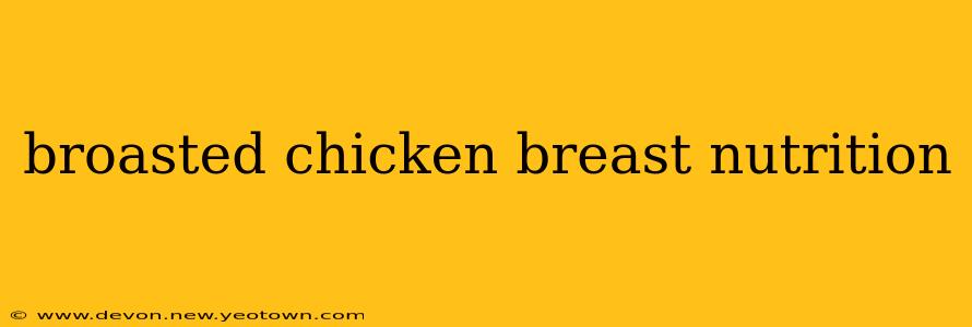 broasted chicken breast nutrition