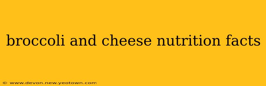 broccoli and cheese nutrition facts