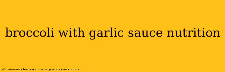 broccoli with garlic sauce nutrition