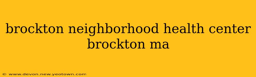 brockton neighborhood health center brockton ma