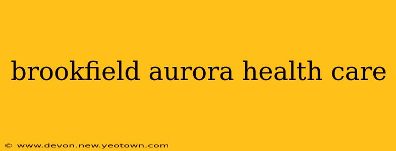 brookfield aurora health care