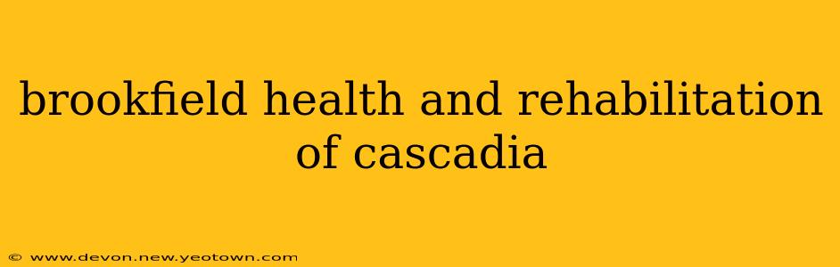brookfield health and rehabilitation of cascadia