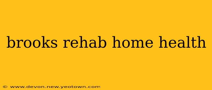 brooks rehab home health