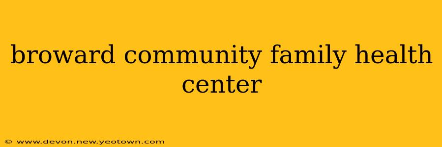 broward community family health center