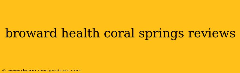 broward health coral springs reviews