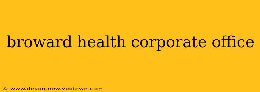 broward health corporate office