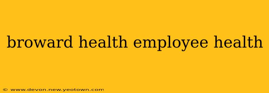 broward health employee health