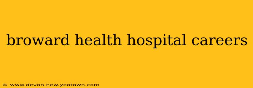 broward health hospital careers