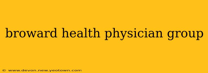 broward health physician group