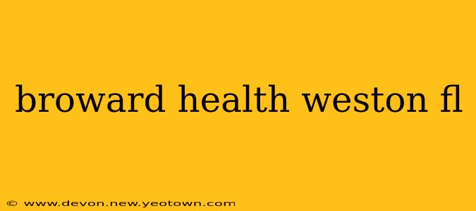broward health weston fl