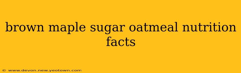 brown maple sugar oatmeal nutrition facts