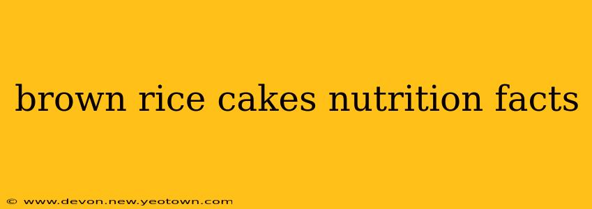 brown rice cakes nutrition facts