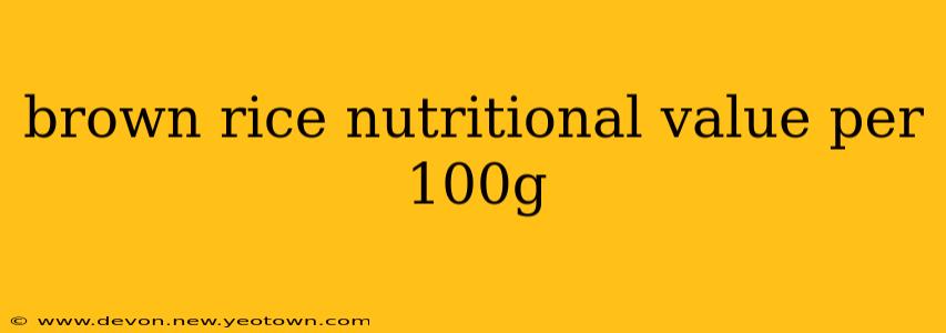 brown rice nutritional value per 100g