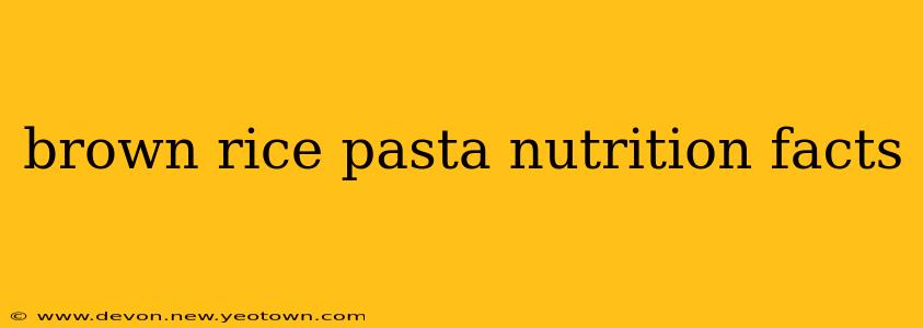 brown rice pasta nutrition facts