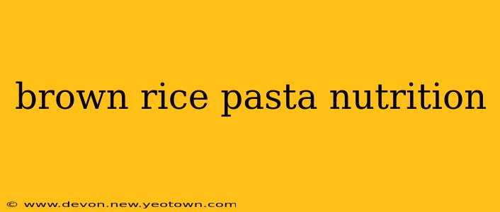 brown rice pasta nutrition