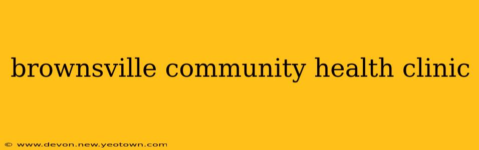 brownsville community health clinic