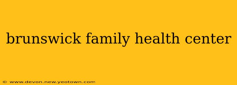 brunswick family health center