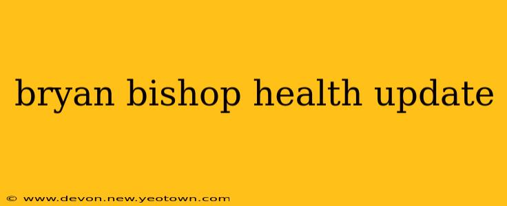 bryan bishop health update