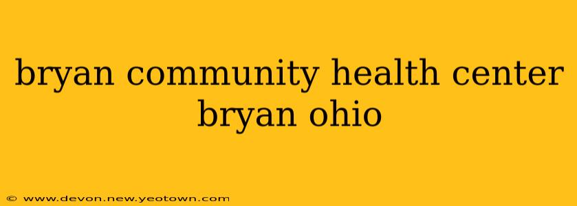 bryan community health center bryan ohio